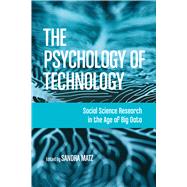 The Psychology of Technology Social Science Research in the Age of Big Data by Matz, Sandra, 9781433836268