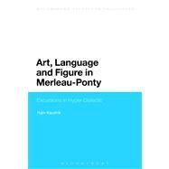 Art, Language and Figure in Merleau-Ponty Excursions in Hyper-Dialectic by Kaushik, Rajiv, 9781441136268