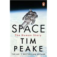 Space A thrilling human history by Britain's beloved astronaut Tim Peake by Peake, Tim, 9781804946268