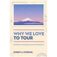Why We Love to Tour by Robert A. Stebbins, 9781836626268