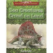 Sea Creatures Crawl on Land : Early Life by Dixon, Dougal, 9781848986268