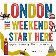 London, The Weekends Start Here Fifty-two Weekends of Things to See and Do by Doran, David; Jones, Tom, 9780753556269