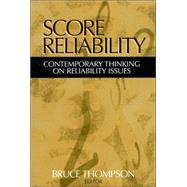 Score Reliability : Contemporary Thinking on Reliability Issues by Bruce Thompson, 9780761926269