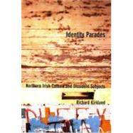 Identity Parades Northern Irish Culture and Dissident Subjects by Kirkland, Richard, 9780853236269