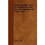 Teeth & Health: How to Lengthen Life and Increase Happiness by Proper Care by Ryan, Thomas J., 9781444646269