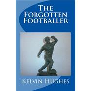 The Forgotten Footballer by Hughes, Kelvin, 9781502986269