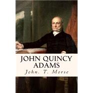 John Quincy Adams by Morse, John T., 9781505646269