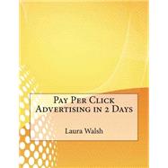 Pay Per Click Advertising in 2 Days by Walsh, Laura J.; London College of Information Technology, 9781508616269
