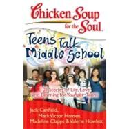 Chicken Soup for the Soul: Teens Talk Middle School 101 Stories of Life, Love, and Learning for Younger Teens by Canfield, Jack; Hansen, Mark Victor; Clapps, Madeline; Howlett, Valerie, 9781935096269
