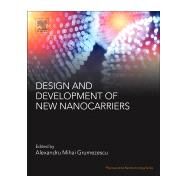 Design and Development of New Nanocarriers by Grumezescu, Alexandru Mihai, 9780128136270