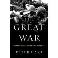 The Great War A Combat History of the First World War by Hart, Peter, 9780199976270