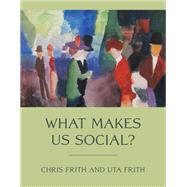 What Makes Us Social? by Frith, Chris; Frith, Uta, 9780262546270