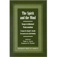 The Spirit and the Mind Essays in Informed Pentecostalism (to honor Dr. Donald N. Bowdle--Presented on his 65th Birthday) by Cross, Terry L.; Powery, Emerson B.; Arrington, French L.; Bayles, Bob R.; Bodley, Faye S.; Boone, R Jerome; Bowdle, Donald N.; Conn, Charles W.; Conn, Charles Paul; Daffe, Jerald; Dirksen, Carolyn; Fuller, Michael E.; Hoffman, Daniel; Johns, Cheryl Bridg, 9780761816270