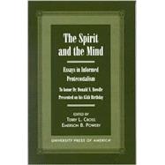 The Spirit and the Mind Essays in Informed Pentecostalism (to honor Dr. Donald N. Bowdle--Presented on his 65th Birthday) by Cross, Terry L.; Powery, Emerson B.; Arrington, French L.; Bayles, Bob R.; Bodley, Faye S.; Boone, R Jerome; Bowdle, Donald N.; Conn, Charles W.; Conn, Charles Paul; Daffe, Jerald; Dirksen, Carolyn; Fuller, Michael E.; Hoffman, Daniel; Johns, Cheryl Bridg, 9780761816270