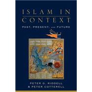 Islam in Context : Past, Present, and Future by Riddell, Peter G., and Peter Cotterell, 9780801026270