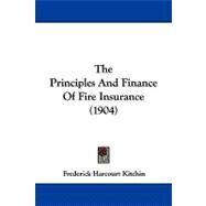 The Principles and Finance of Fire Insurance by Kitchin, Frederick Harcourt, 9781104346270