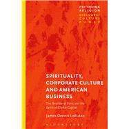 Spirituality, Corporate Culture, and American Business by Lorusso, James Dennis, 9781350006270