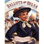 Ballots for Belva The True Story of a Woman's Race for the Presidency by Bardhan-Quallen, Sudipta; Martin, Courtney A., 9781419716270