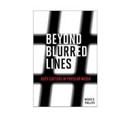 Beyond Blurred Lines Rape Culture in Popular Media by Phillips, Nickie D., 9781442246270