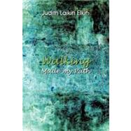 Walking Made My Path by Elkin, Judith Laikin, 9781462046270
