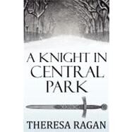 A Knight in Central Park by Ragan, Theresa, 9781467926270