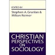 Christian Perspectives on Sociology by Grunlan, Stephen A., 9781579106270