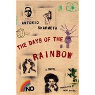 The Days of the Rainbow A Novel by SKARMETA, ANTONIO, 9781590516270