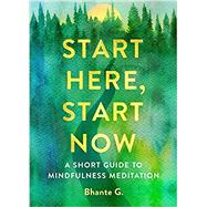 Start Here, Start Now by Gunaratana, Bhante, 9781614296270
