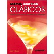 Nuevos cocteles clasicos/ New Classic Cocktails: Todos Sus Favoritos Y Variaciones Contemporaneas by Gage, Allan; Arrieta, Luisa Noguera, 9789583026270