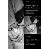 Human Rights in Global Perspective: Anthropological Studies of Rights, Claims and Entitlements by Wilson, Richard A.; Mitchell, Jon P., 9780203506271