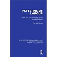 Patterns of Labour: Work and Social Change in the Pottery Industry by Whipp; Richard, 9780367026271