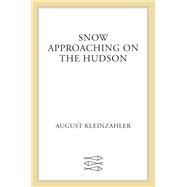 Snow Approaching on the Hudson by Kleinzahler, August, 9780374266271