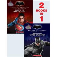 Guide to the Caped Crusader / Guide to the Man of Steel: Movie Flip Book (Batman vs. Superman: Dawn of Justice) by Marsham, Liz, 9780545916271