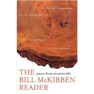 The Bill McKibben Reader Pieces from an Active Life by McKibben, Bill, 9780805076271