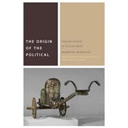 The Origin of the Political Hannah Arendt or Simone Weil? by Esposito, Roberto; Binetti, Vincenzo; Williams, Gareth, 9780823276271