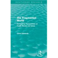 The Fragmented World: Competing Perspectives on Trade, Money and Crisis by Edwards; Chris, 9781138926271