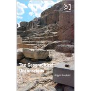 The Geographical Unconscious by Loukaki,Argyro, 9781409426271