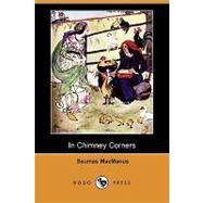 In Chimney Corners : Merry Tales of Irish Folk-Lore by MacManus, Seumas; Smith, Pamela Colman, 9781409976271