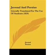 Juvenal and Persius : Literally Translated for the Use of Students (1829) by Juvenal; Persius; Smart, William, 9781437076271