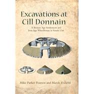 Excavations at Cill Donnain: A Bronze Age Settlement and Iron Age Wheelhouse in South Uist by Pearson, Mike Parker; Zvelebil, Marek; Bell, Sean (CON); Chamberlain, Andrew (CON); Cook, Gordon (CON), 9781782976271