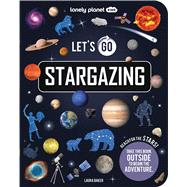 Lonely Planet Kids Let's Go Stargazing by Baker, Laura; Kay, Liz, 9781837586271