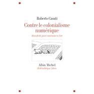 Contre le colonialisme numrique by Roberto Casati, 9782226246271