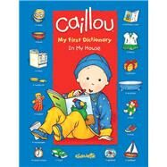 Caillou: In My House My First Dictionary by Brignaud, Pierre; Publishing, Chouette, 9782894506271