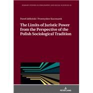 The Limits of Juristic Power from the Perspective of the Polish Sociological Tradition by Jablonski, Pawel; Kaczmarek, Przemyslaw, 9783631746271