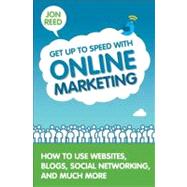 Get Up to Speed with Online Marketing How to Use Websites, Blogs, Social Networking and Much More by Reed, Jon, 9780133066272