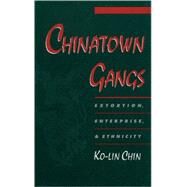 Chinatown Gangs Extortion, Enterprise, and Ethnicity by Chin, Ko-lin, 9780195136272