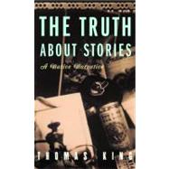 The Truth About Stories by King, Thomas, 9780816646272