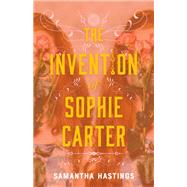 The Invention of Sophie Carter by Hastings, Samantha, 9781250236272