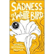 Sadness Is a White Bird A Novel by Rothman-Zecher, Moriel, 9781501176272