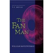 The Fan Man by Kotzwinkle, William; Boyle, T. C.; Vonnegut, Kurt, 9781940436272